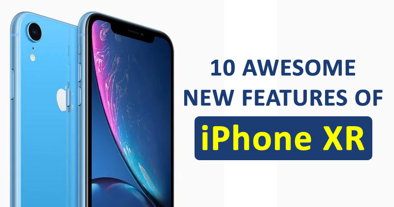 Top 10 Awesome New Features Of Latest Apple iPhone XR