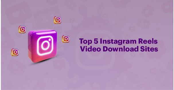 Top 5 Instagram Reels Video Download Sites,